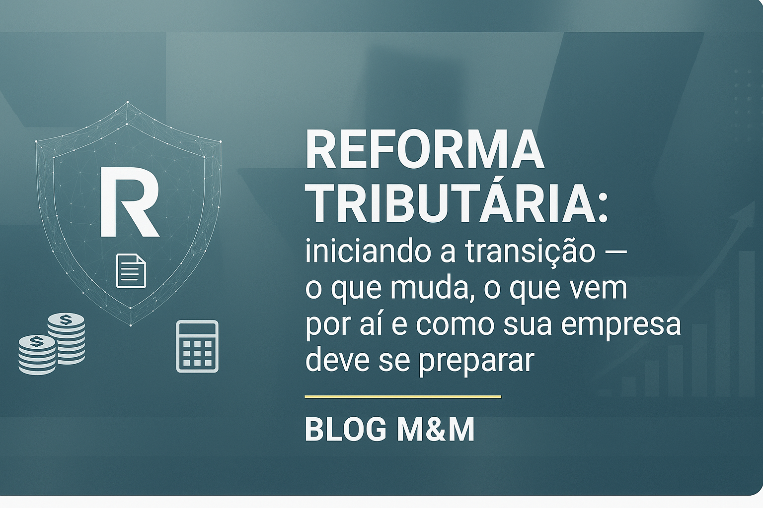 Reforma Tributária: iniciando a transição — o que muda, o que vem por aí e como sua empresa deve se preparar